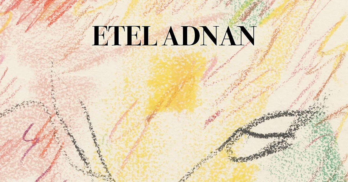 In Review: Shifting the Silence by Etel Adnan – VAGABOND CITY
